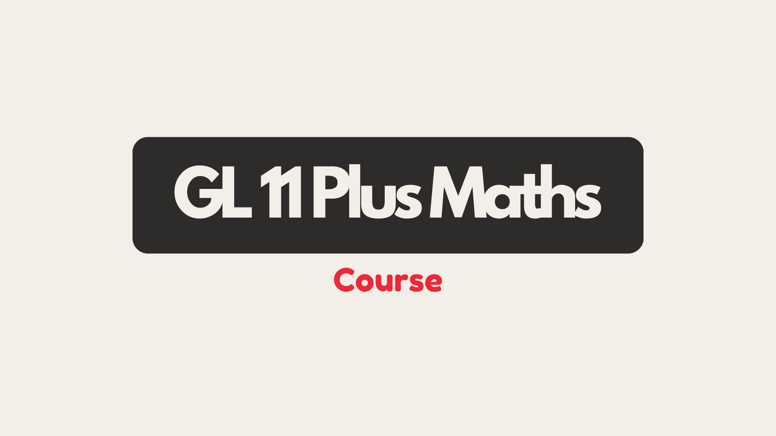 GL 11 Plus Maths Course (12 Months)