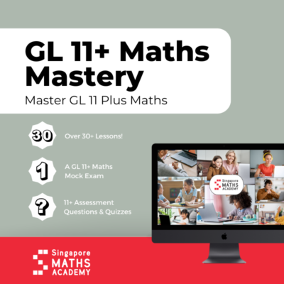 GL 11 Plus Maths Mastery Course by Singapore Maths Academy